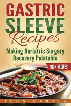 portada Gastric Sleeve Recipes: Making Bariatric Surgery Recovery Palatable (en Inglés)