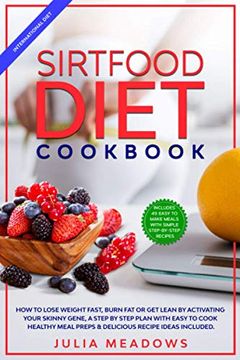 portada SirtFood Diet Cookbook: How to Lose Weight Fast, Burn Fat or Get Lean by Activating Your Skinny Gene, a Step by Step Plan with Easy to Cook He (en Inglés)