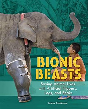portada Bionic Beasts: Saving Animal Lives With Artificial Flippers, Legs, and Beaks (en Inglés)