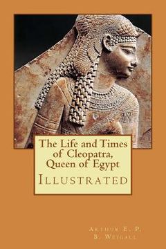 portada The Life and Times of Cleopatra, Queen of Egypt: Illustrated (en Inglés)