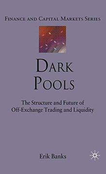 portada Dark Pools: The Structure and Future of Off-Exchange Trading and Liquidity (Finance and Capital Markets Series) 