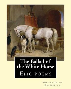 portada The Ballad of the White Horse, By: Gilbert Keith Chesterton: Epic poems (en Inglés)