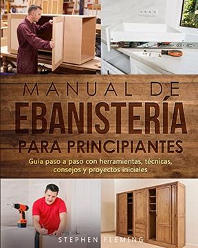 portada Manual de Ebanistería Para Principiantes: Guía Paso a Paso con Herramientas, Técnicas, Consejos y Proyectos Iniciales (in Spanish)