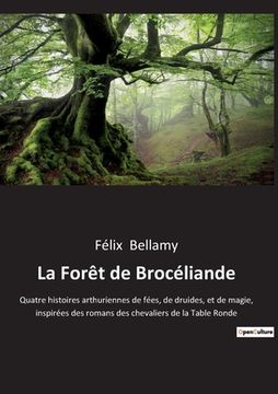 portada La Forêt de Brocéliande: Quatre histoires arthuriennes de fées, de druides, et de magie, inspirées des romans des chevaliers de la Table Ronde (en Francés)