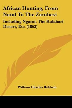 portada african hunting, from natal to the zambesi: including ngami, the kalahari desert, etc. (1863)