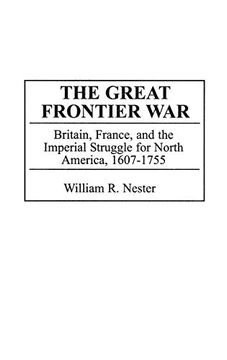portada The Great Frontier War: Britain, France, and the Imperial Struggle for North America, 1607-1755 (en Inglés)