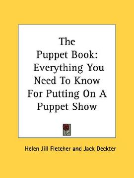the puppet book,everything you need to know for putting on a puppet show (en Inglés)