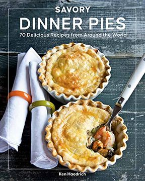 portada Savory Dinner Pies: More Than 80 Delicious Recipes From Around the World (en Inglés)