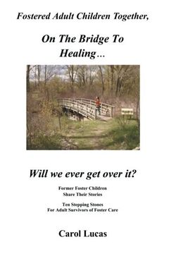 portada Fostered Adult Children Together, on the Bridge to Healing. Will we Ever get Over It? Former Foster Children Share Their Stories, ten Stepping Stone (in English)