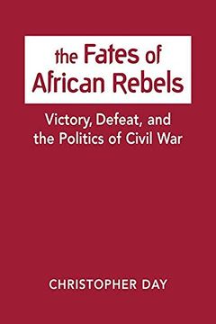 portada The Fates of African Rebels: Victory, Defeat, and the Politics of Civil war (en Inglés)