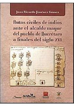 portada AUTOS CIVILES DE INDIOS ANTE EL ALCALDE MAYOR DEL PUEBLO DE QUERETARO A FINALES DEL SIGLO XVI