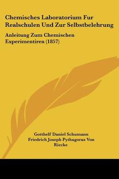portada Chemisches Laboratorium Fur Realschulen Und Zur Selbstbelehrung: Anleitung Zum Chemischen Experimentiren (1857) (in German)