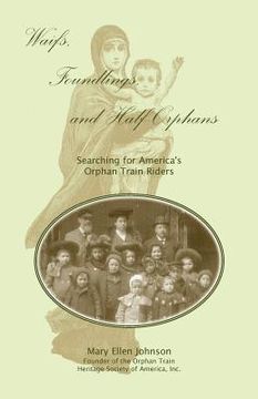 portada waifs, foundlings, and half-orphans: searching for america's orphan train riders