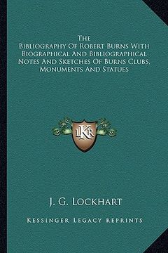 portada the bibliography of robert burns with biographical and bibliographical notes and sketches of burns clubs, monuments and statues (en Inglés)