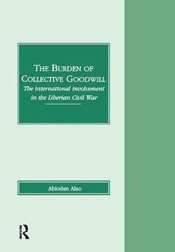 portada The Burden of Collective Goodwill: The International Involvement in the Liberian Civil War