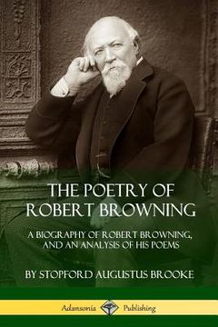 portada The Poetry of Robert Browning: A Biography of Robert Browning, and an Analysis of his Poems (en Inglés)