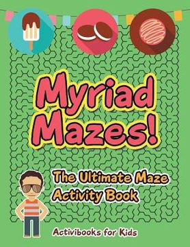 portada Myriad Mazes! The Ultimate Maze Activity Book (en Inglés)