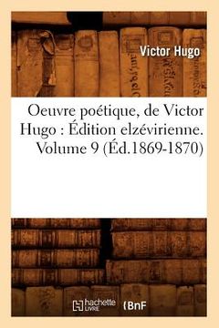 portada Oeuvre Poétique, de Victor Hugo: Édition Elzévirienne. Volume 9 (Éd.1869-1870) (en Francés)