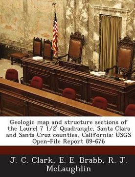 portada Geologic Map and Structure Sections of the Laurel 7 1/2' Quadrangle, Santa Clara and Santa Cruz Counties, California: Usgs Open-File Report 89-676 (in English)