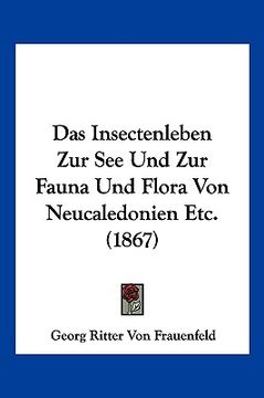 portada Das Insectenleben Zur See Und Zur Fauna Und Flora Von Neucaledonien Etc. (1867) (en Alemán)