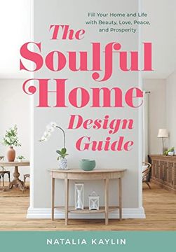 portada The Soulful Home Design Guide: Fill Your Home and Life With Beauty, Love, Peace, and Prosperity (in English)