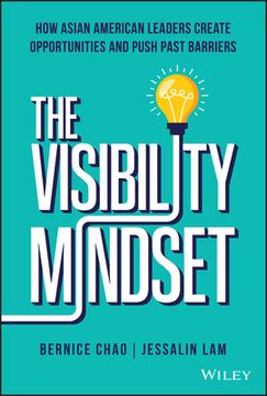 portada The Visibility Mindset: How Asian American Leaders Create Opportunities and Push Past Barriers (en Inglés)