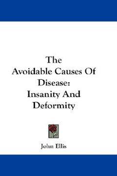 portada the avoidable causes of disease: insanity and deformity (in English)