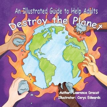 portada An Illustrated Guide To Help Adults... Destroy the Planet (in English)