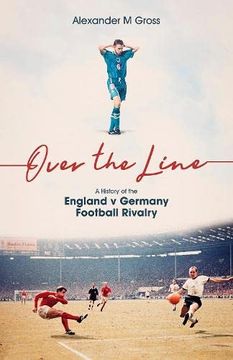 portada Over the Line: A History of the England v Germany Football Rivalry (en Inglés)