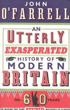 portada An Utterly Exasperated History of Modern Britain (en Inglés)