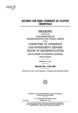 portada Securing our skies: oversight of aviation credentials: hearing before the Subcommittee on Transportation and Public Assets of the Committe (en Inglés)