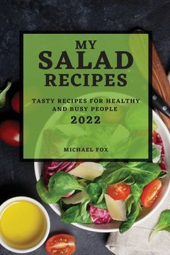 portada My Salad Recipes 2022: Tasty Recipes for Healthy and Busy People (en Inglés)