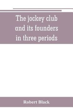 portada The jockey club and its founders: in three periods (in English)