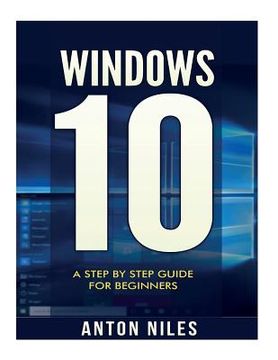 portada Windows 10: A Step By Step Guide For Beginners (en Inglés)