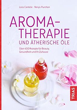 portada Aromatherapie und Ã¤Therische ã le: Ã ber 400 Rezepte Fã¼R Beauty, Gesundheit und ihr Zuhause (en Alemán)
