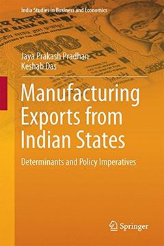 portada Manufacturing Exports from Indian States: Determinants and Policy Imperatives (India Studies in Business and Economics)