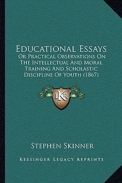 portada educational essays: or practical observations on the intellectual and moral training and scholastic discipline of youth (1867) (in English)