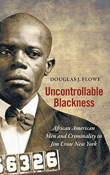 portada Uncontrollable Blackness: African American men and Criminality in jim Crow new York (Justice, Power and Politics) (in English)