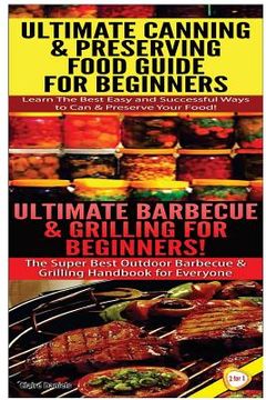 portada Ultimate Canning & Preserving Food Guide for Beginners & Ultimate Barbecue and Grilling for Beginners (en Inglés)