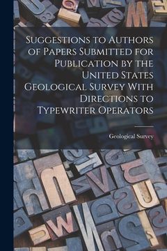 portada Suggestions to Authors of Papers Submitted for Publication by the United States Geological Survey With Directions to Typewriter Operators (en Inglés)
