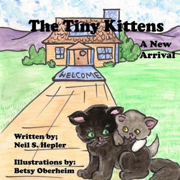 portada The Tiny Kittens: A New Arrival (en Inglés)