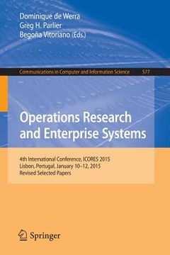 portada Operations Research and Enterprise Systems: 4th International Conference, Icores 2015, Lisbon, Portugal, January 10-12, 2015, Revised Selected Papers (in English)