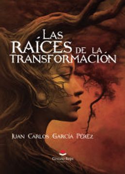portada Las Raíces de la Transformación de Juan Carlos García Pérez(Grupo Editorial Círculo Rojo sl)