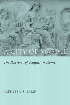 portada A City of Marble: The Rhetoric of Augustan Rome (in English)