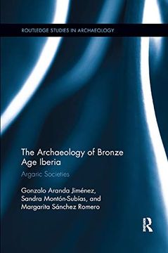 portada The Archaeology of Bronze age Iberia: Argaric Societies (Routledge Studies in Archaeology) (in English)