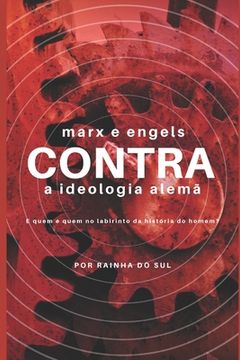 portada Marx e Engels CONTRA a Ideologia Alemã: E Quem é quem no labirinto da história do homem? (in Portuguese)