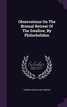 portada Observations On The Brumal Retreat Of The Swallow, By Philochelidon (en Inglés)