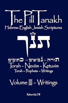 portada The Pill Tanakh: Hebrew-English Jewish Scriptures, Volume III - The Writings (en Inglés)