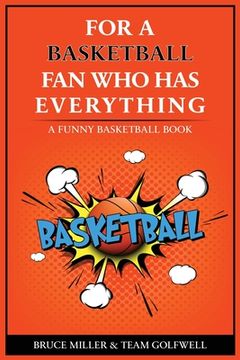 portada For the Basketball Player Who Has Everything: A Funny Basketball Book