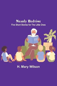 portada Nearly Bedtime: Five Short Stories for the Little Ones (en Inglés)